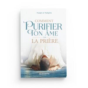 comment-purifier-ton-ame-par-la-priere-husayn-al-awaysha-editions-al-hadith