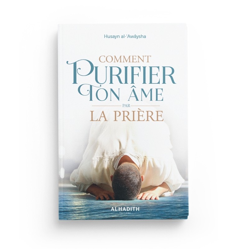 comment-purifier-ton-ame-par-la-priere-husayn-al-awaysha-editions-al-hadith