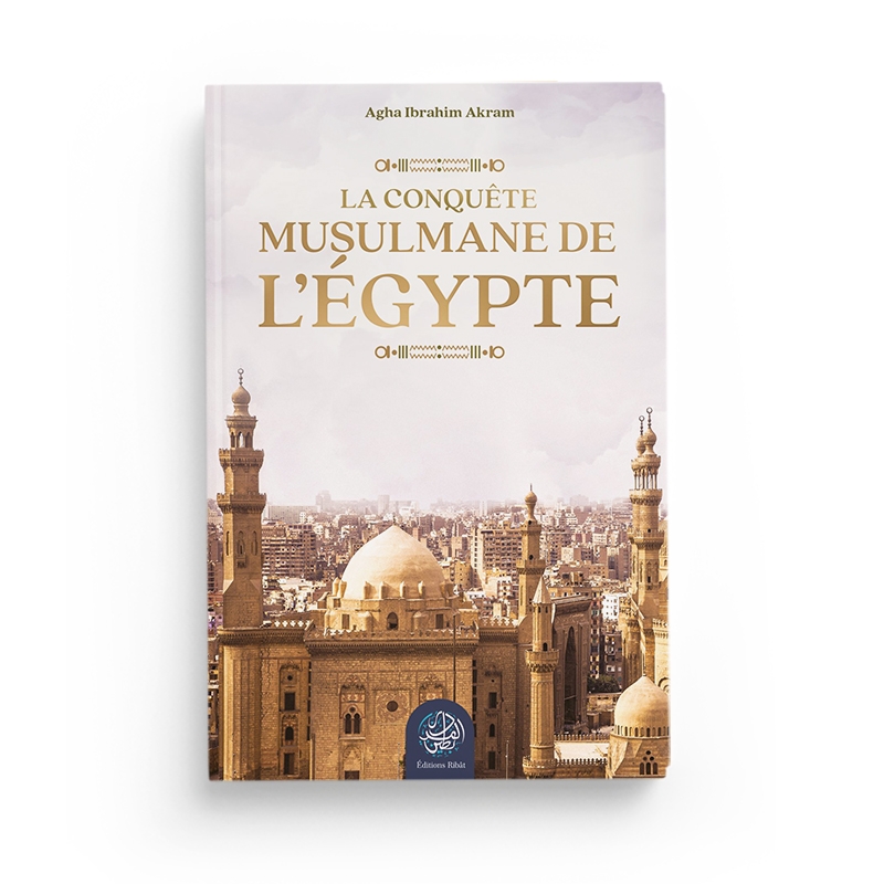 la-conquete-musulmane-de-legypte-agha-ibrahim-akram-editions-ribat.jpg