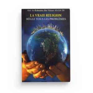 la-vraie-religion-regle-tous-les-problemes-cheikh-abd-ar-rahmane-ibn-nasser-as-sa-di-editions-ibn-badis