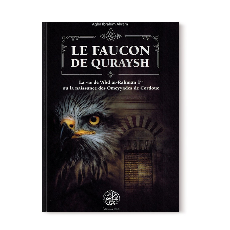 le-faucon-de-quraysh-la-vie-de-abd-ar-rahman-1er-ou-la-naissance-des-omeyyades-de-cordoue-agha-akram-editions-ribat (2)
