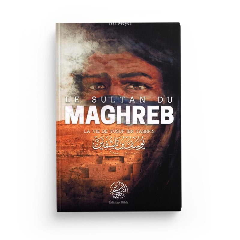 le-sultan-du-maghreb-la-vie-de-yusuf-ibn-tashfin-issa-meyer-editions-ribat.jpg