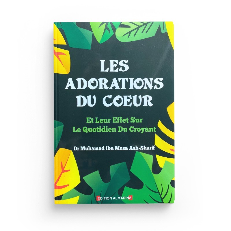 les-adorations-du-coeur-et-leur-effet-sur-le-quotidien-du-croyan-dr-muhamad-ibn-musa-ash-sharif-edition-almadina