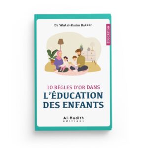 10-regles-d-or-dans-l-education-des-enfants-dr-abd-al-karim-bakkar-editions-al-hadith