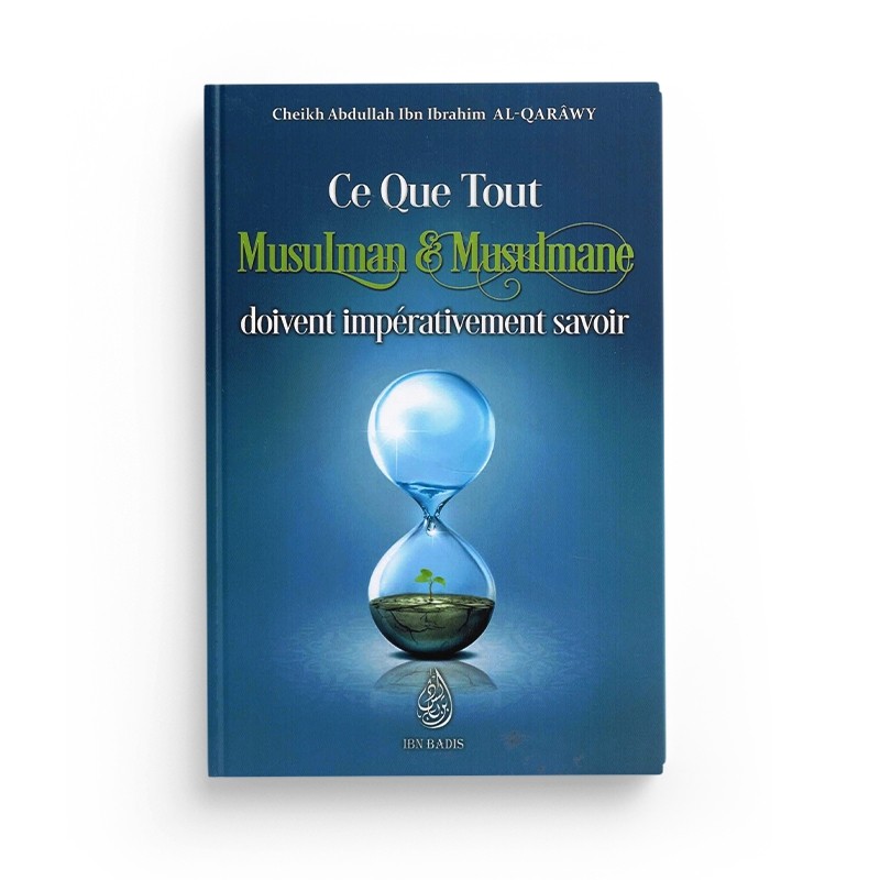 ce-que-tout-musulman-musulmane-doivent-imperativement-savoir-abdullah-ibn-ibrahim-al-qarawy-editions-ibn-badis