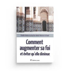 comment-augmenter-sa-foi-et-eviter-qu-elle-diminue-abdurrazzaq-ibn-abdulmuhsin-al-badr-editions-anas