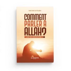 comment-parler-a-allah-l-art-de-l-invocation-abdullah-al-khudari-editions-al-hadith (2)