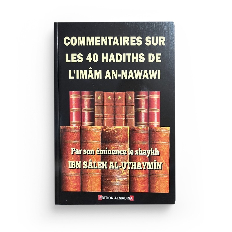commentaire-sur-les-40-hadiths-de-l-imam-an-nawawi-cheikh-muhammad-ibn-salih-al-uthaymin-editions-al-madina