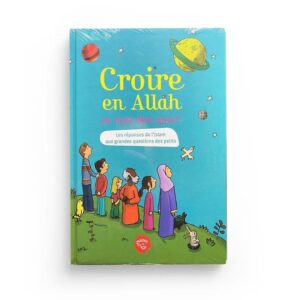 croire-en-allah-ca-veut-dire-quoi-les-reponses-de-l-islam-aux-grandes-questions-des-petits