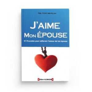 j-aime-mon-epouse-51-procedes-pour-raffermir-l-amour-de-ton-epouse-adil-fathi-abd-allah-almadina