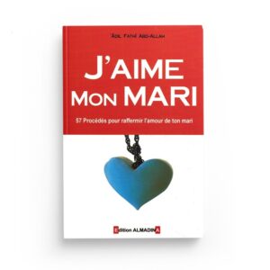J'AIME MON MARI - 57 PROCEDES POUR RAFFERMIR L'AMOUR DE TON MARI - EDITIONS AL MADINA