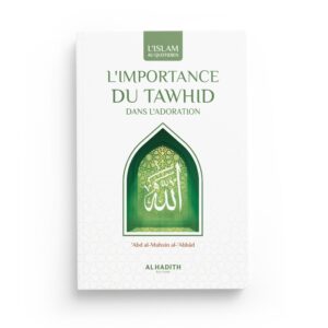 l-importance-du-tawhid-abd-al-mushsin-al-abbad-editions-al-hadith