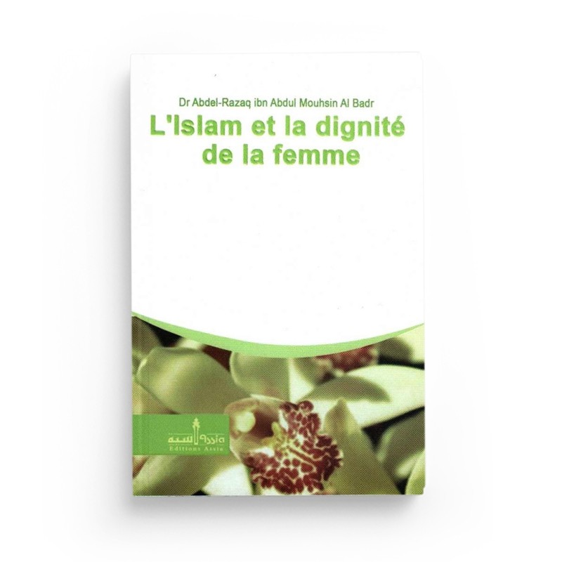 l-islam-et-la-dignite-de-la-femme-dr-abdu-razaq-ibn-abdul-mouhsin-al-badr-editions-assia