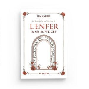 la-description-authentique-de-l-enfer-ses-supplices-ibn-kathir-editions-al-hadith
