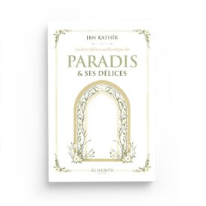 la-description-authentique-du-paradis-ses-delices-ibn-kathir-editions-al-hadith