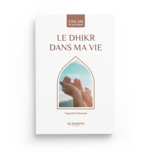 le-dhikr-dans-ma-vie-yaqoub-el-moumni-collection-art-de-vivre-editions-al-hadith (4)