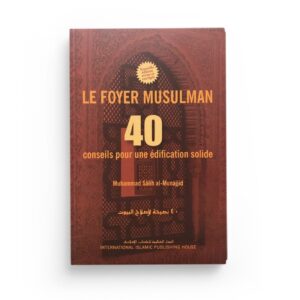 le-foyer-musulman-40-conseils-pour-une-edification-solide-muhammad-salih-al-munajjid-iiph (4)
