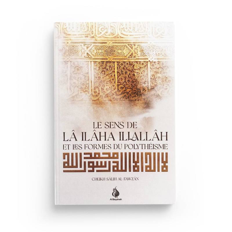 le-sens-de-la-ilaha-illallah-et-les-formes-du-polytheisme-cheikh-salih-al-fawzan-editions-al-bayyinah.jpg