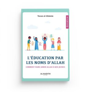 leducation-par-les-noms-dallah-comment-faire-aimer-allah-a-nos-jeunes-yazan-al-ghanim-editions-al-hadith.jpg