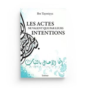 les-actes-ne-valent-que-par-leurs-intentions-ibn-taymiya-editions-tawhid