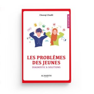 les-problemes-des-jeunes-diagnostic-solutions-chawqi-chadli-editions-al-hadith (3).jpg