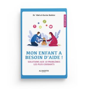 mon-enfant-a-besoin-d-aide-solutions-aux-10-problemes-les-plus-courants-dr-abd-al-karim-bakkar-editions-al-hadith (2)