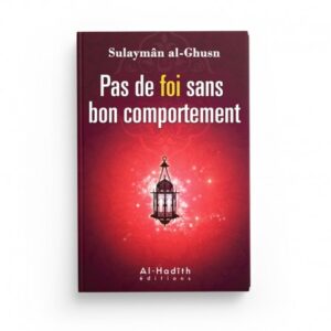 pas-de-foi-sans-bon-comportement-sulayman-b-salih-al-ghusn-editions-al-hadith