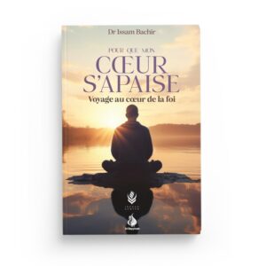 pour-que-mon-coeur-s-apaise-voyage-au-coeur-de-la-foi-dr-issam-bachir-al-bayyinah (2)