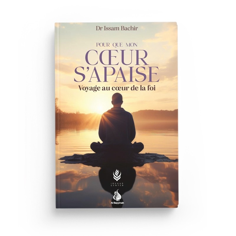 pour-que-mon-coeur-s-apaise-voyage-au-coeur-de-la-foi-dr-issam-bachir-al-bayyinah (2)