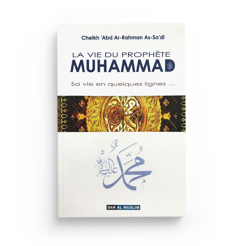 la-vie-du-prophete-muhammad-saaw-sa-vie-en-quelques-lignes-cheikh-abd-arrahman-asa-di-dar-al-muslim