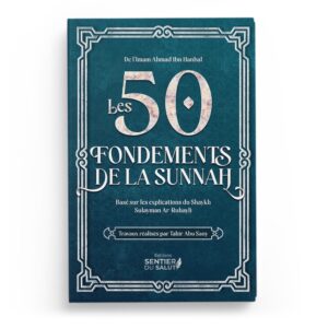 LES 50 FONDEMENTS DE LA SUNNAH - IMAM AHMAD IBN HANBAL - CHEYKH AR-RUHAYLI - EDTIONS SENTIER DU SALUT