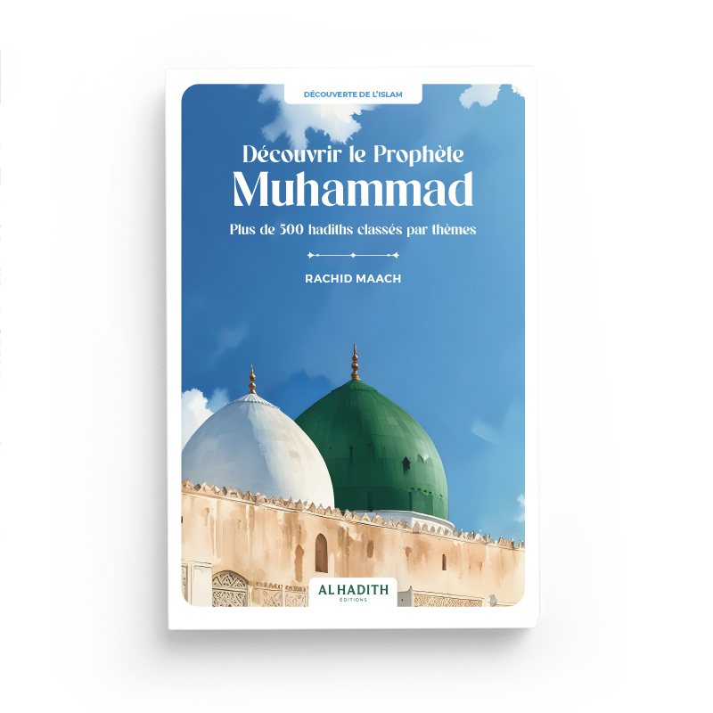 decouvrir-le-prophete-muhammad-plus-de-300-hadiths classes-par-themes-rachid-maach-editions-al-hadith