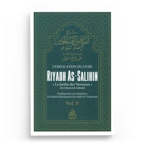 EXPLICATION DE RIYADH AS SALIHIN VOLUME 4 - LE JARDIN DES VERTUEUX - L'IMAM AN-NAWAWI - CHEYKH AL UTHAYMIN - EDITIONS MAKTABA AL QALAM