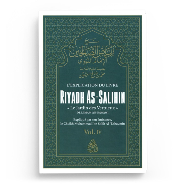 EXPLICATION DE RIYADH AS SALIHIN VOLUME 4 - LE JARDIN DES VERTUEUX - L'IMAM AN-NAWAWI - CHEYKH AL UTHAYMIN - EDITIONS MAKTABA AL QALAM